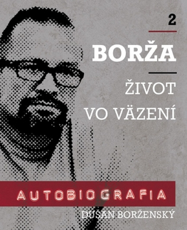 Mafia, podsvetie Borža - Môj život vo väzení - 2. diel - Soňa Vancáková,Dušan Borženský