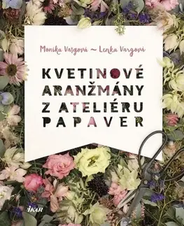Okrasná záhrada Kvetinové aranžmány z Ateliéru Papaver - Lenka Vargová,Monika Vargová