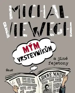 Fejtóny, rozhovory, reportáže Mým vrstevníkům a jiné fejetony - Michal Viewegh