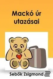 Rozprávky Mackó úr utazásai - Zsigmond Sebők