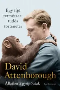 Biografie - ostatné Egy ifjú természettudós történetei - Állatkerti gyűjtőutak - David Attenborough