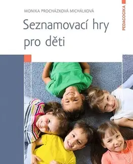 Pedagogika, vzdelávanie, vyučovanie Seznamovací hry pro děti - Monika Procházková Michálková