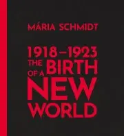 Svetová beletria The Birth of a New World 1918-1923 - Mária Schmidt