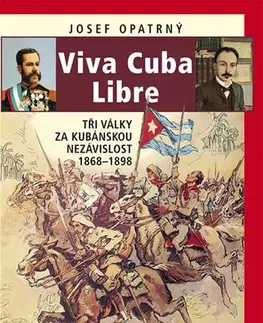 Vojnová literatúra - ostané Viva Cuba Libre - Tři války za kubánskou nezávislost, 1868-1898 - Josef Opatrný