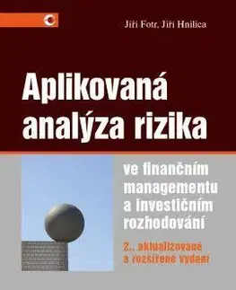 Manažment Aplikovaná analýza rizika ve finančním managementu a investičním rozhodování 2. vydání - Jiří Fotr,Jiří Hnilica