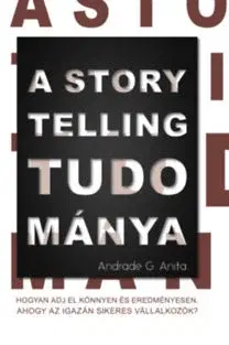 Marketing, reklama, žurnalistika A storytelling tudománya - Anita Andrade G.