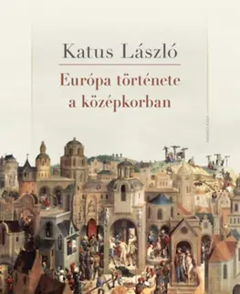 Stredovek Európa története a középkorban - László Katus