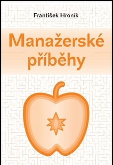 Manažment Manažerské příběhy, 2. vydání - František Hroník,Martin Jelínek