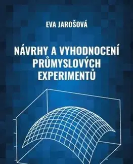 Veda, technika, elektrotechnika Návrhy a vyhodnocení průmyslových experimentů - Eva Jarošová