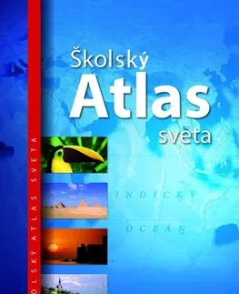 Atlasy sveta, rodinné atlasy Školský atlas sveta 2. vydanie - Kolektív autorov