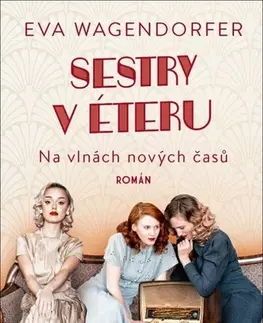 Historické romány Sestry v éteru: Na vlnách nových časů - Wagendorfer Eva