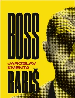 Fejtóny, rozhovory, reportáže Boss Babiš - Jaroslav Kmenta