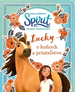 Pre dievčatá Spirit voľnosť nadovšetko - Lucky: o koňoch a priateľstve - Kolektív autorov,Kolektív autorov,Lukáš Kaščák