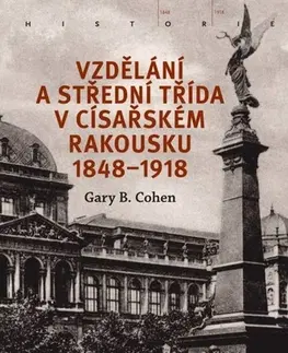 Svetové dejiny, dejiny štátov Vzdělání a střední třída v císařském Rakousku 1848-1918 - Gary B. Cohen