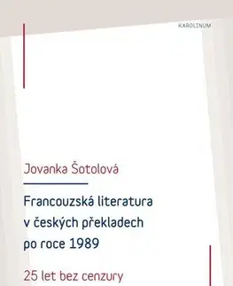 Pre vysoké školy Francouzská literatura v českých překladech po roce 1989: 25 let bez cenzury - Jolanka Šotolová