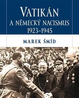 Druhá svetová vojna Vatikán a německý nacismus 1923-1945 - Marek Šmíd