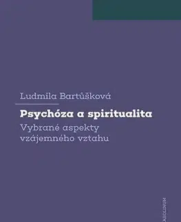 Psychológia, etika Psychóza a spiritualita - Ludmila Bartůšková