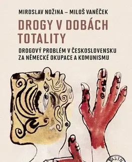 Slovenské a české dejiny Drogy v dobách totality - Miroslav Nožina,Miloš Vaněček