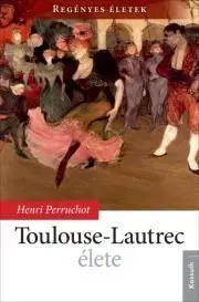 Umenie - ostatné Toulouse-Lautrec élete - Henri Perruchot