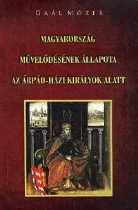 Svetové dejiny, dejiny štátov Magyarország művelődésének állapota az Árpád-házi királyok alatt - Gaál Mózes