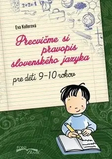 Príprava do školy, pracovné zošity Precvičme si pravopis slovenského jazyka - Pre deti 9-10 rokov - Eva Kollerová