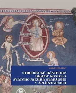 Maliarstvo, grafika Stredoveké nástenné maľby kostola svätého Jakuba staršieho v Želiezovciach - Krisztina Ilkó