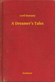 Svetová beletria A Dreamer's Tales - Dunsany Lord