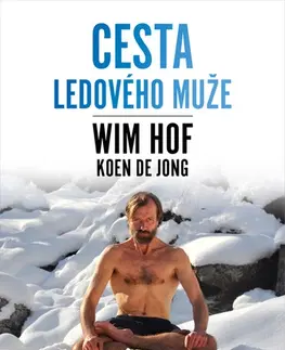 Zdravie, životný štýl - ostatné Wim Hof Cesta Ledového muže - Wim Hof,Koen de Jong