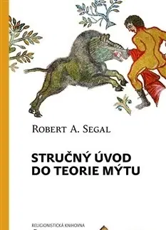 Mytológia Stručný úvod do teorie mýtu - Robert A. Segal
