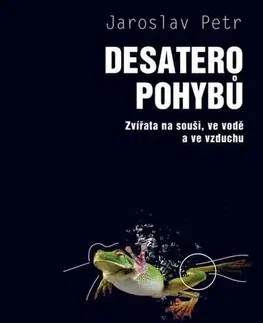 Biológia, fauna a flóra Desatero pohybů - Zvířata na souši, ve vodě a ve vzduchu - Petr Jaroslav