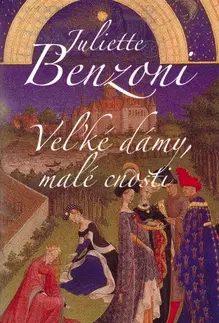 Historické romány Veľké dámy, malé cnosti - Juliette Benzoni
