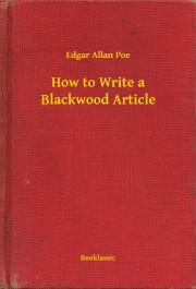 Svetová beletria How to Write a Blackwood Article - Edgar Allan Poe