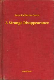 Svetová beletria A Strange Disappearance - Anna Katharine Green