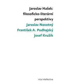 Literárna veda, jazykoveda Jaroslav Hašek: filosoficko-literární perspektivy - Josef Kružík,Jaroslav Novotný,František A. Podhajský