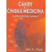 Alternatívna medicína - ostatné Čakry & Čínská medicína - John R. Cross