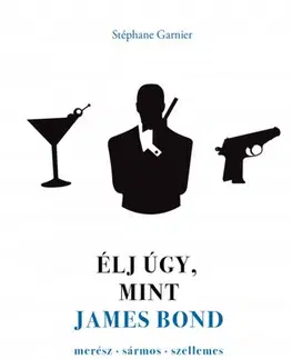 Rozvoj osobnosti Élj úgy, mint James Bond - Stephane Garnier