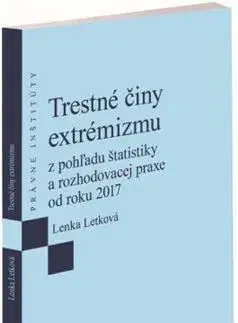 Trestné právo Trestné činy extrémizmu z pohľadu štatistiky a rozhodovacej praxe od roku 2017 - Lenka Letková