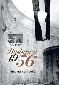 História - ostatné Budapest 1956 - Bob Dent,Kolektív autorov