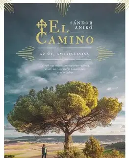 Skutočné príbehy El Camino - Az út, ami hazavisz - Anikó Sándor
