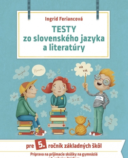 Slovenský jazyk Testy zo slovenského jazyka a literatúry pre 5. ročník základných škôl, 2. vydanie - Ingrid Feriancová