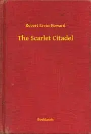 Svetová beletria The Scarlet Citadel - Robert Ervin Howard