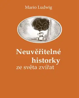 Biografie - Životopisy Neuvěřitelné historky ze světa zvířat - Radomír Mešťan,Mario Ludwig