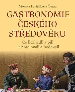Kuchárky - ostatné Gastronomie českého středověku - Monika Feyfrlíková Černá