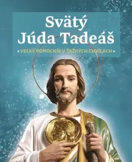 Kresťanstvo Svätý Júda Tadeáš - veľký pomocník v ťažkých chvíľach - Kolektív autorov