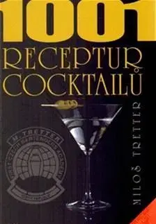 Pivo, whiskey, nápoje, kokteily 1001 receptur cocktailů - Miloš Tretter