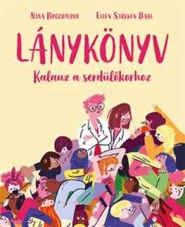 Dospievanie Lánykönyv - Kalauz a serdülőkorhoz - Nina Brochmann,Ellen Støkken Dahl