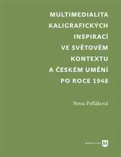 Dejiny, teória umenia Multimedialita kaligrafických inspirací ve světovém kontextu a českém umění po roce 1945 - Petra Polláková