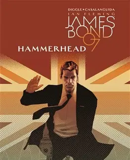 Komiksy James Bond 3: Hammerhead - Andy Diggle,Luca Casalanguida,Alexandra Niklíčková