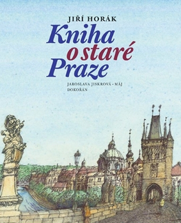 História - ostatné Kniha o staré Praze - Jiří Horák