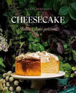 Sladká kuchyňa Cheesecake: Sladké i slané potěšení - Isabel Pérezová
